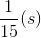 \frac{1}{15}(s)