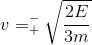 v=_{+}^{-}\sqrt{\frac{2E}{3m}}