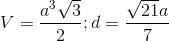 V=\frac{a^{3}\sqrt{3}}{2};d=\frac{\sqrt{21}a}{7}