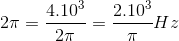 2\pi =\frac{4.10^{3}}{2\pi }=\frac{2.10^{3}}{\pi }Hz
