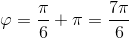 \varphi =\frac{\pi }{6}+\pi =\frac{7\pi }{6}