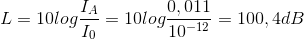 L=10log\frac{I_{A}}{I_{0}}=10log\frac{0,011}{10^{-12}}=100,4dB