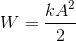 W=\frac{kA^{2}}{2}