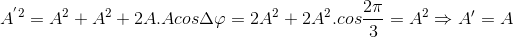 A^{'2}=A^{2}+A^{2}+2A.Acos\Delta \varphi =2A^{2}+2A^{2}.cos\frac{2\pi }{3}=A^{2}\Rightarrow {A}'=A