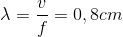\lambda =\frac{v}{f}=0,8cm