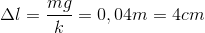 \Delta l=\frac{mg}{k}=0,04m=4cm