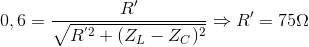 0,6=\frace_R}'}{\sqrt{R^{'2}+(Z_{L}-Z_{C})^{2}\Rightarrow {R}'=75\Omega