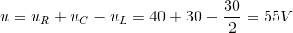 u=u_{R}+u_{C}-u_{L}=40+30-\frac{30}{2}=55V