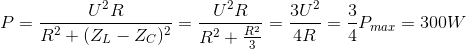 P=\frac{U^{2}R}{R^{2}+(Z_{L}-Z_{C})^{2}}=\frac{U^{2}R}{R^{2}+\frac{R^{2}}{3}}=\frac{3U^{2}}{4R}=\frac{3}{4}P_{max}=300W