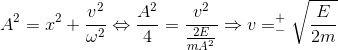A^{2}=x^{2}+\frac{v^{2}}{\omega ^{2}}\Leftrightarrow \frac{A^{2}}{4}=\frac{v^{2}}{\frac{2E}{mA^{2}}}\Rightarrow v=_{-}^{+}\sqrt{\frac{E}{2m}}