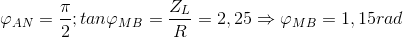 \varphi _{AN}=\frac{\pi }{2};tan\varphi _{MB}=\frac{Z_{L}}{R}=2,25\Rightarrow \varphi _{MB}=1,15rad