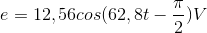 e=12,56cos(62,8t-\frac{\pi }{2})V