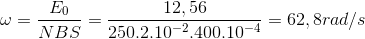 \omega =\frac{E_{0}}{NBS}=\frac{12,56}{250.2.10^{-2}.400.10^{-4}}=62,8rad/s