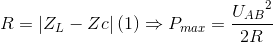R=\left | Z_{L}-Zc \right |(1)\Rightarrow P_{max}=\frace_U_{AB^{2}}{2R}