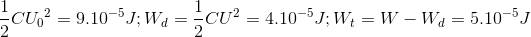 \frac{1}{2}C{U_{0}}^{2}=9.10^{-5}J;W_{d}=\frac{1}{2}CU^{2}=4.10^{-5}J;W_{t}=W-W_{d}=5.10^{-5}J