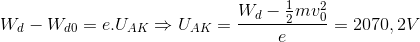 W_{d}-W_{d0}=e.U_{AK}\Rightarrow U_{AK}=\frac{W_{d}-\frac{1}{2}mv_{0}^{2}}{e}=2070,2V