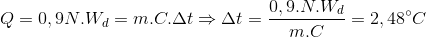 Q=0,9N.W_{d}=m.C.\Delta t\Rightarrow \Delta t=\frac{0,9.N.W_{d}}{m.C}=2,48^{\circ}C