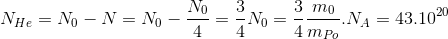 N_{He}=N_{0}-N=N_{0}-\frac{N_{0}}{4}=\frac{3}{4}N_{0}=\frac{3}{4}\frac{m_{0}}{m_{Po}}.N_{A}=43.10^{20}