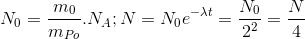 N_{0}=\frac{m_{0}}{m_{Po}}.N_{A};N=N_{0}e^{-\lambda t}=\frac{N_{0}}{2^{2}}=\frac{N}{4}