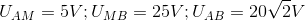 U_{AM}=5V;U_{MB}=25V;U_{AB}=20\sqrt{2}V