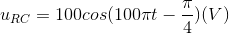 u_{RC}=100cos(100\pi t-\frac{\pi }{4})(V)