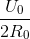 \frac{U_{0}}{2R_{0}}