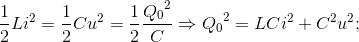 \frac{1}{2}Li^{2}=\frac{1}{2}Cu^{2}=\frac{1}{2}\frace_Q_{0^{2}}{C}\Rightarrow {Q_{0}}^{2}=LCi^{2}+C^{2}u^{2};