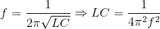 f=\frac{1}{2\pi \sqrt{LC}}\Rightarrow LC=\frac{1}{4\pi ^{2}f^{2}}