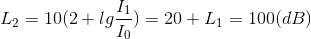 L_{2}=10(2+lg\frac{I_{1}}{I_{0}})=20+L_{1}=100(dB)
