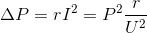 \Delta P=rI^{2}=P^{2}\frac{r}{U^{2}}