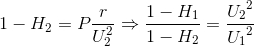 1-H_{2}=P\frac{r}{U_{2}^{2}}\Rightarrow \frac{1-H_{1}}{1-H_{2}}=\frace_U_{2^{2}}e_U_{1^{2}}