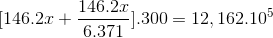 [146.2x + \frac{146.2x}{6.371}].300=12,162.10^{5}