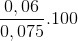 \frac{0,06}{0,075}.100