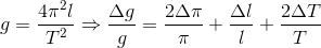 g=\frac{4\pi ^{2}l}{T^{2}}\Rightarrow \frac{\Delta g}{g}=\frac{2\Delta \pi }{\pi }+\frac{\Delta l}{l}+\frac{2\Delta T}{T}