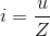 i=\frac{u}{Z}