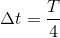 \Delta t=\frac{T}{4}