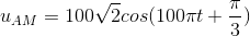 u_{AM}=100\sqrt{2}cos(100\pi t+\frac{\pi }{3})