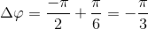 \Delta \varphi =\frac{-\pi }{2}+\frac{\pi }{6}=-\frac{\pi }{3}