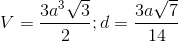 V= \frac{3a^{3}\sqrt{3}}{2}; d=\frac{3a\sqrt{7}}{14}