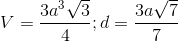 V= \frac{3a^{3}\sqrt{3}}{4}; d=\frac{3a\sqrt{7}}{7}