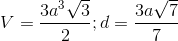 V= \frac{3a^{3}\sqrt{3}}{2}; d=\frac{3a\sqrt{7}}{7}