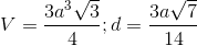 V= \frac{3a^{3}\sqrt{3}}{4}; d=\frac{3a\sqrt{7}}{14}
