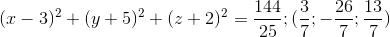 (x-3)^{2}+(y+5)^{2}+(z+2)^{2}=\frac{144}{25};(\frac{3}{7};-\frac{26}{7};\frac{13}{7})