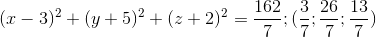 (x-3)^{2}+(y+5)^{2}+(z+2)^{2}=\frac{162}{7};(\frac{3}{7};\frac{26}{7};\frac{13}{7})