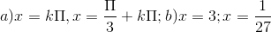 a)x = k\Pi ,x=\frac{\Pi }{3}+k\Pi ; b)x= 3;x =\frac{1}{27}