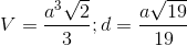 V= \frac{a^{3}\sqrt{2}}{3};d =\frac{a\sqrt{19}}{19}