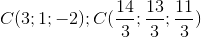 C(3;1;-2);C(\frac{14}{3};\frac{13}{3};\frac{11}{3})