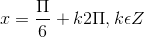 x= \frac{\Pi }{6}+k2\Pi ,k\epsilon Z