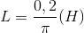 L=\frac{0,2}{\pi }(H)