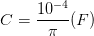 \dpi{100} C=\frac{10^{-4}}{\pi }(F)